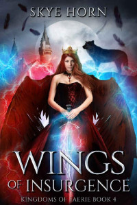 Skye Horn [Horn, Skye] — Wings of Insurgence: A Young Adult Fantasy Romance Novel (Kingdoms of Faerie Book 4)
