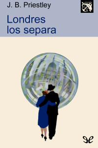 J. B. Priestley — Londres los separa