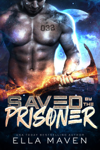 Ella Maven — Saved By the Prisoner: An Alien Prison Planet Romance