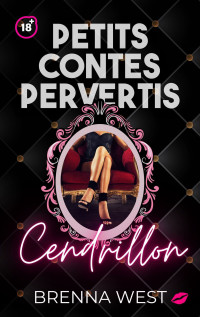 Brenna West — Cendrillon_ romance érotique (Petits contes pervertis) (French Edition)