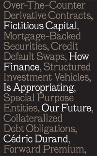 Cédric Durand — Fictitious Capital: How Finance is Appropriating Our Future