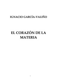 Ignacio  Garcia Valiño — El Corazon De La Materia
