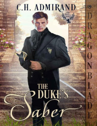 C.H. Admirand — The Duke's Saber (The Duke’s Guard Book 7)