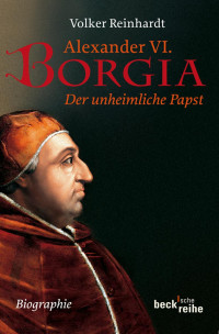 Reinhardt, Volker — Alexander VI. Borgia: Der unheimliche Papst