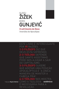 Slavoj Zizek & Boris Gunjevic — O sofrimento de Deus - Inversões do Apocalipse