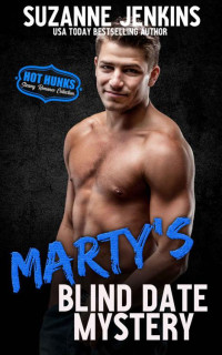 Suzanne Jenkins & Hot Hunks — Marty's Blind Date Mystery (Hot Hunks Steamy Romance Book 7)