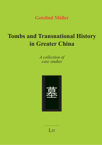 Mueller-Saini, Gotelind — Tombs and Transnational History in Greater China