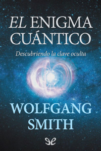 Wolfgang Smith — El enigma cuántico: descubriendo la clave oculta