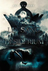 Ali Stuebbe — Le sang du Desiderium (French Edition)