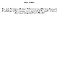 Captivating History — Pearl Harbor: Una Guía Fascinante del Ataque Militar Sorpresa del Servicio Aéreo de la Armada Imperial Japonesa que Causó la Entrada de los Estados Unidos de América en la Segunda Guerra Mundial