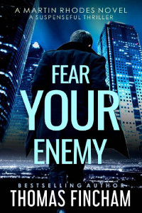 Thomas Fincham — Fear Your Enemy: A Suspenseful Thriller (Martin Rhodes Book 4)