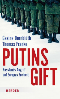 Gesine Dornblüth, Thomas Franke — Putins Gift: Russlands Angriff auf Europas Freiheit