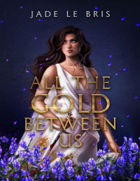 Jade Le Bris — All the Gold Between Us (Claiming Olympus Book 1)