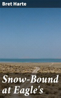 Bret Harte — Snow-Bound at Eagle's