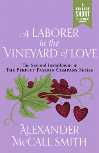 Alexander McCall Smith — A Laborer in the Vineyard of Love: Perfect Passion Company #2