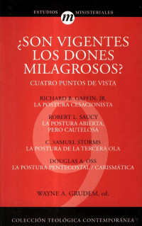 Wayne A. Grudem — ¿Son vigentes los Dones Milagrosos - Cuatro Puntos de Vista