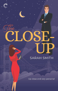 Sarah Smith — The Close-Up - A friends-to-lovers romcom