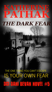 Katherine Pathak — The Dark Fear (The DCI Dani Bevan Detective Series Book 5)