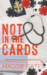 Maggie Gates — Not in the Cards: A Best Friend's Brother Romance (The Beaufort Poker Club Book 5)