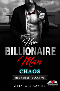 Summer, Olivia — Her Billionaire Man: CHAOS Book 5
