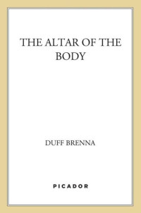 Duff Brenna — The Altar of the Body: A Novel