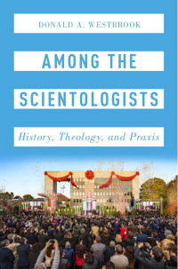 Donald A. Westbrook — Among the Scientologists: History, Theology, and Praxis