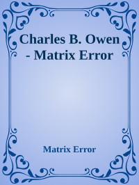 Matrix Error — Charles B. Owen - Matrix Error