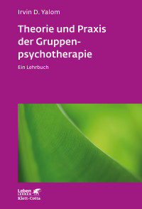 Irvin D. Yalom; — Theorie und Praxis der Gruppenpsychotherapie (Leben Lernen, Bd. 66)