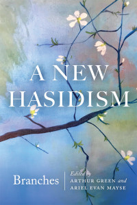 Green, Arthur;Mayse, Ariel Evan.; — A New Hasidism: Branches