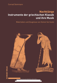 Conrad Steinmann — Nachklänge. Instrumente der griechischen Klassik und ihre Musik