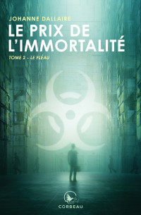 Dallaire Johanne — Le prix de l’immortalité, tome 2 : Le fléau