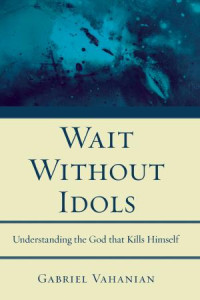 Gabriel Vahanian; — Wait Without Idols