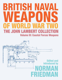 Norman Friedman — British Naval Weapons of World War Two, Volume III