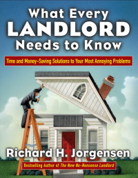 Richard H. Jorgensen — What Every Landlord Needs to Know