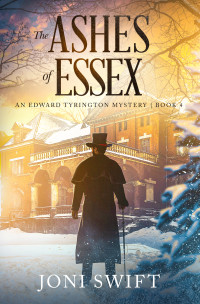 Joni Swift — The Ashes of Essex: An Edward Tyrington Mystery Book 4 (The Edward Tyrington Mysteries)