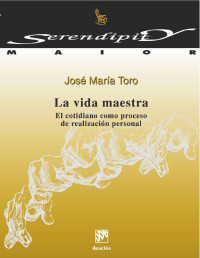 Toro, JosÃ© MarÃ­a(Author) — La vida maestra: el cotidiano como proceso de realizaciÃ³n personal