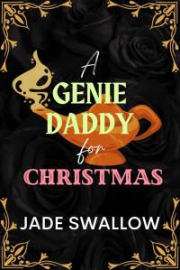 Jade Swallow — A Genie Daddy for Christmas : An age gap Christmas monster romance short read with pregnancy