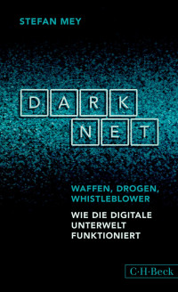 Stefan Mey — Darknet: Waffen, Drogen, Whistleblower