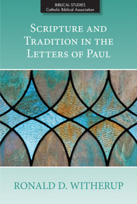 Ronald D. Witherup; — Scripture and Tradition in the Letters of Paul