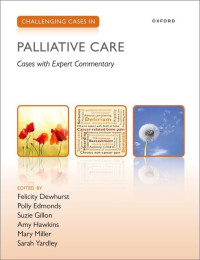 Felicity Dewhurst, Amy Hawkins, Mary Clinical Lead for National Audit of Care at the End of Life Miller, Polly Edmonds, Suzie Gillon, Mary Miller, Sarah Yardley — Challenging Cases in Palliative Care