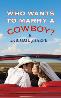 Abigail Sharpe — Who Wants to Marry a Cowboy?