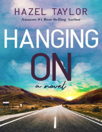 Hazel Taylor — Hanging on : A Novel