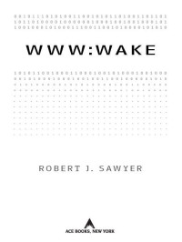 Robert J. Sawyer — WWW: Wake (WWW Trilogy Book 1)