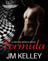 JM Kelley & KB Worlds [Kelley, JM] — Formula: A Driven World Novel (The Driven World)