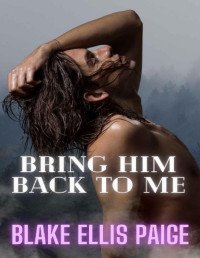 Blake Ellis Paige — Bring Him Back to Me: A Fantasy Adventure MMMM Romance Novella (The Protector Book 2)
