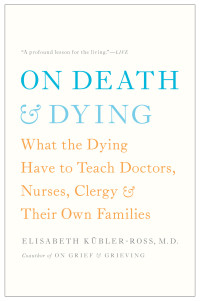 Kübler-Ross, Elisabeth — On Death & Dying