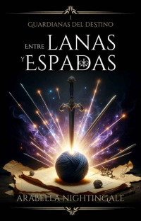 Arabella Nightingale & Anna Gils — Entre lanas y espadas: un cozy fantasy que te llenará de esperanza (Spanish Edition)