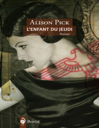 Alison Pick — L’Enfant du jeudi