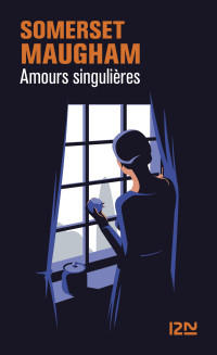 William Somerset Maugham — Amours Singulières