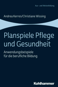 Andrea Kerres & Christiane Wissing — Planspiele Pflege und Gesundheit